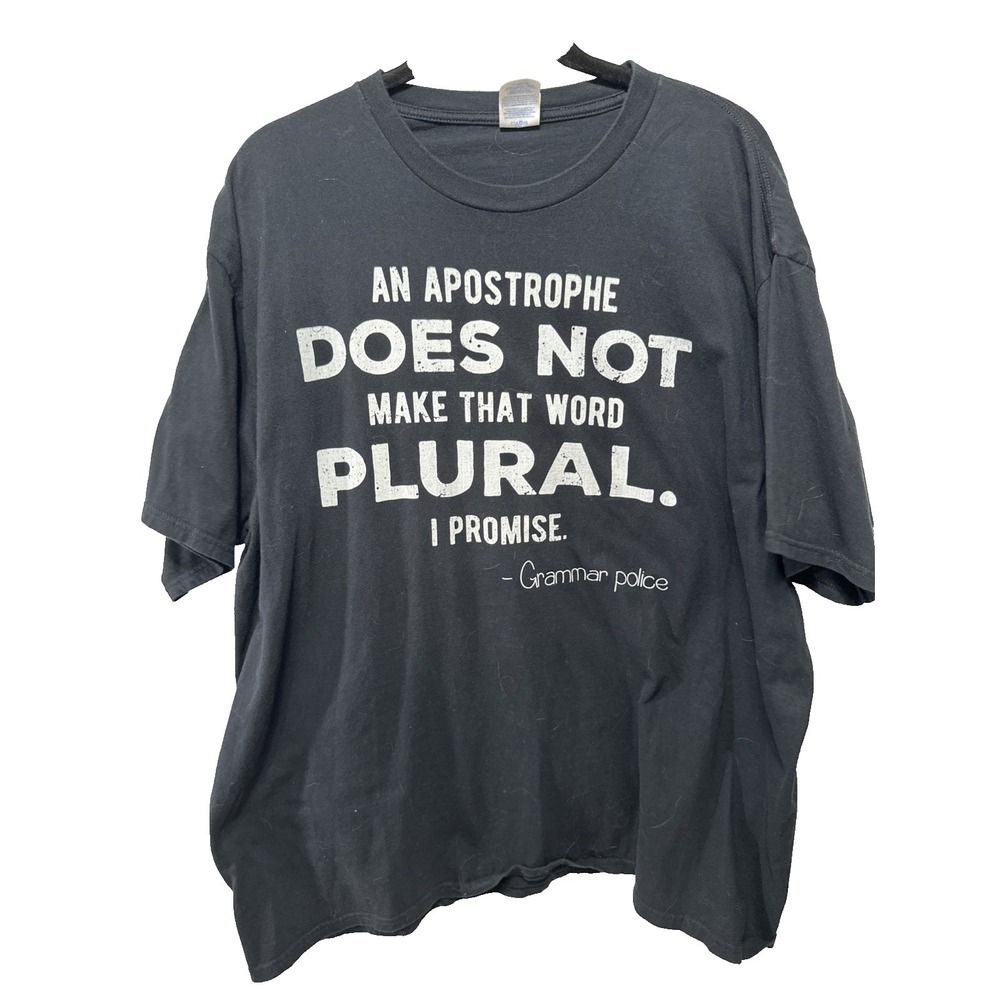An Apostrophe Does Not Make That Word Plural Grammar Police 3XL Unisex T-Shirt